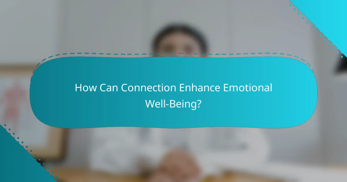 How Can Connection Enhance Emotional Well-Being?
