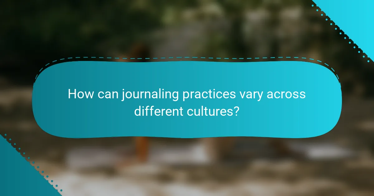 How can journaling practices vary across different cultures?