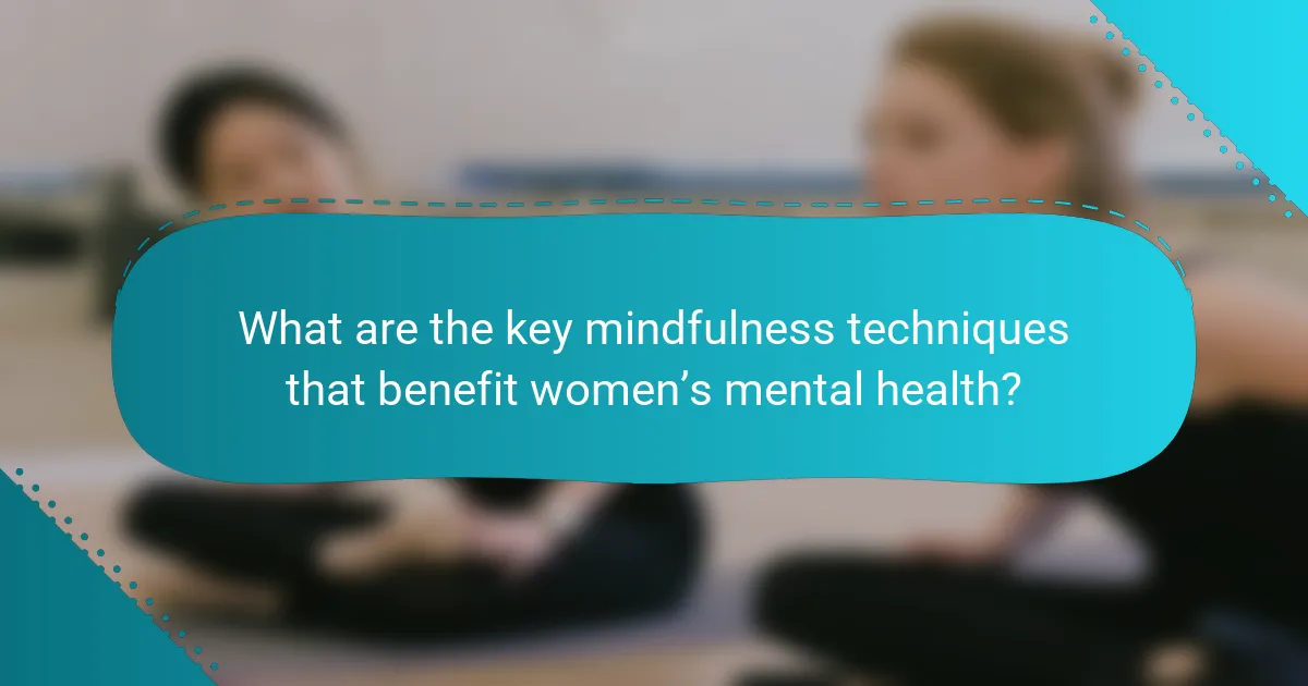 What are the key mindfulness techniques that benefit women’s mental health?