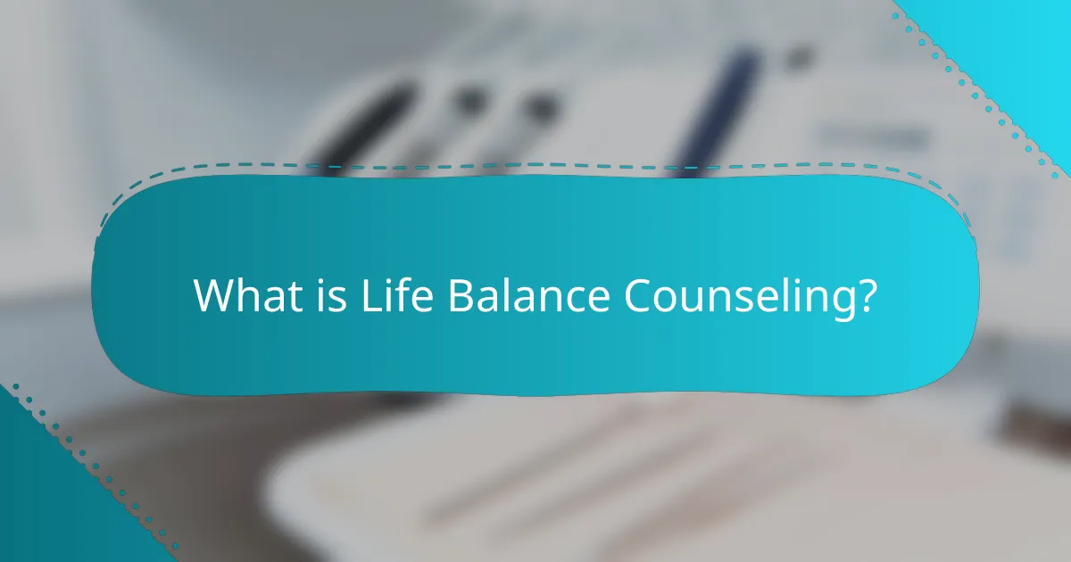 What is Life Balance Counseling?