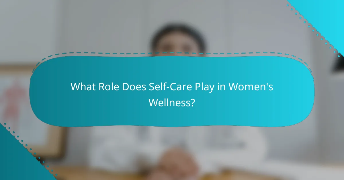What Role Does Self-Care Play in Women's Wellness?
