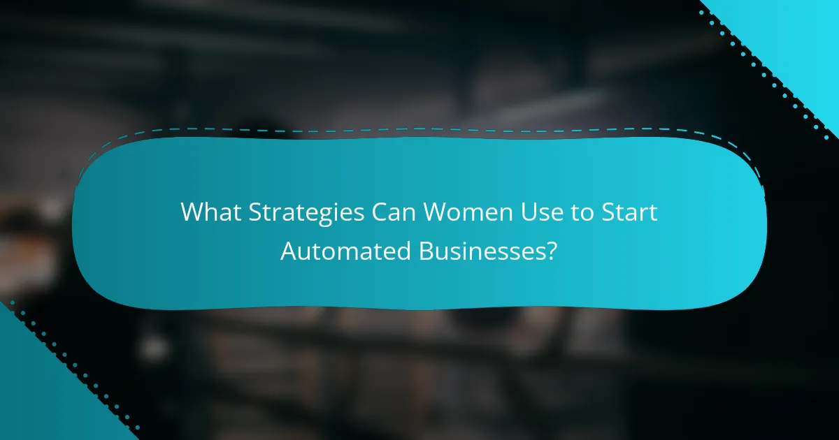 What Strategies Can Women Use to Start Automated Businesses?