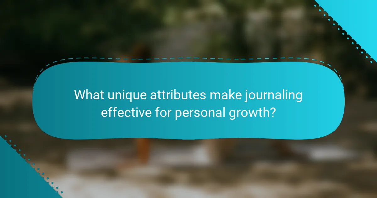 What unique attributes make journaling effective for personal growth?